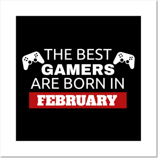 The Best Gamers Are Born In February Posters and Art